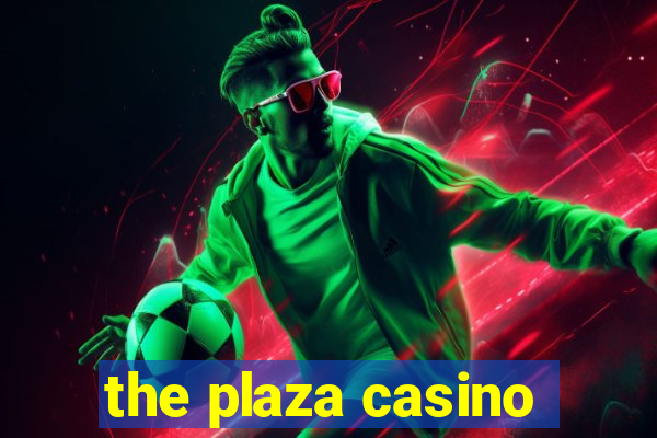 the plaza casino