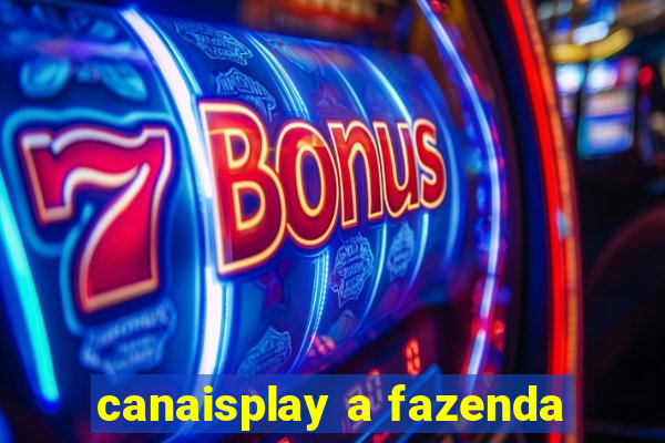 canaisplay a fazenda