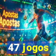 47 jogos