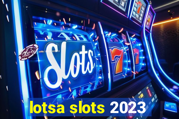 lotsa slots 2023