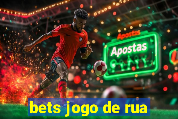 bets jogo de rua