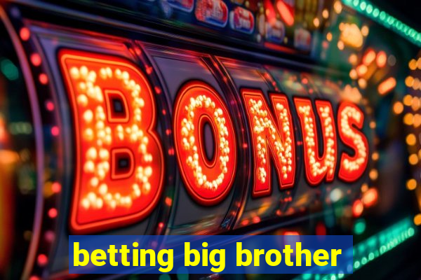 betting big brother