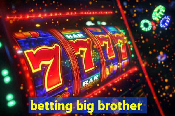 betting big brother