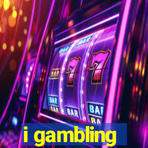 i gambling