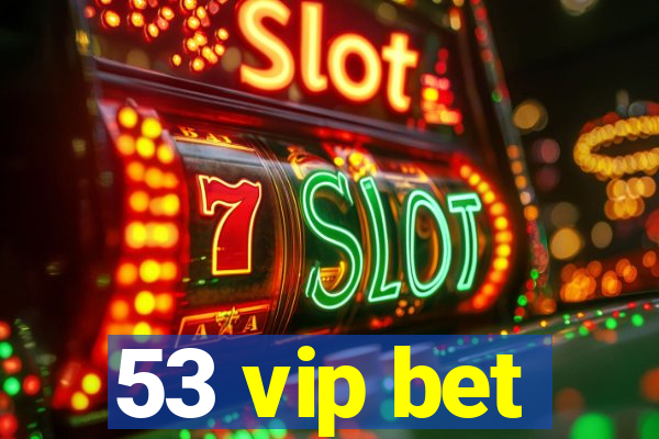 53 vip bet