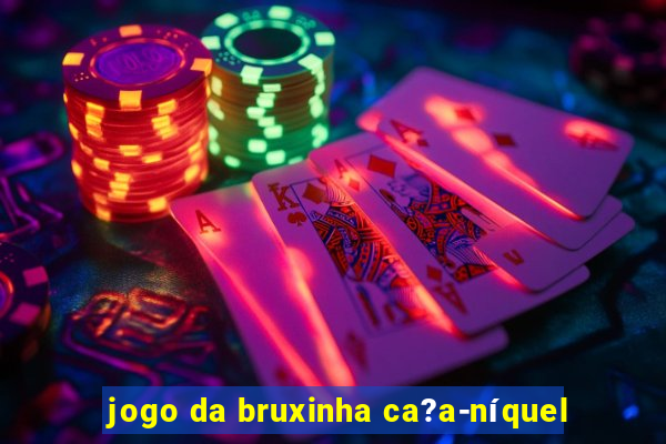 jogo da bruxinha ca?a-níquel