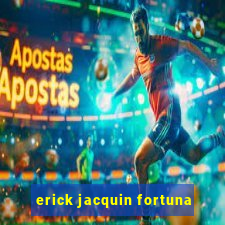 erick jacquin fortuna