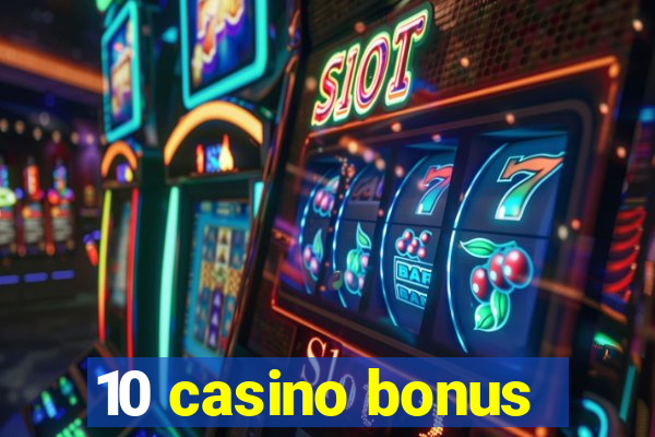 10 casino bonus