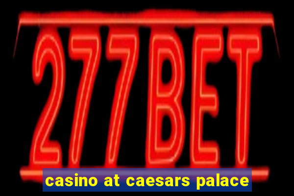 casino at caesars palace