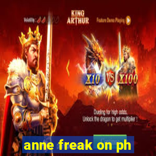 anne freak on ph