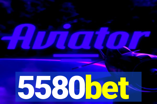 5580bet