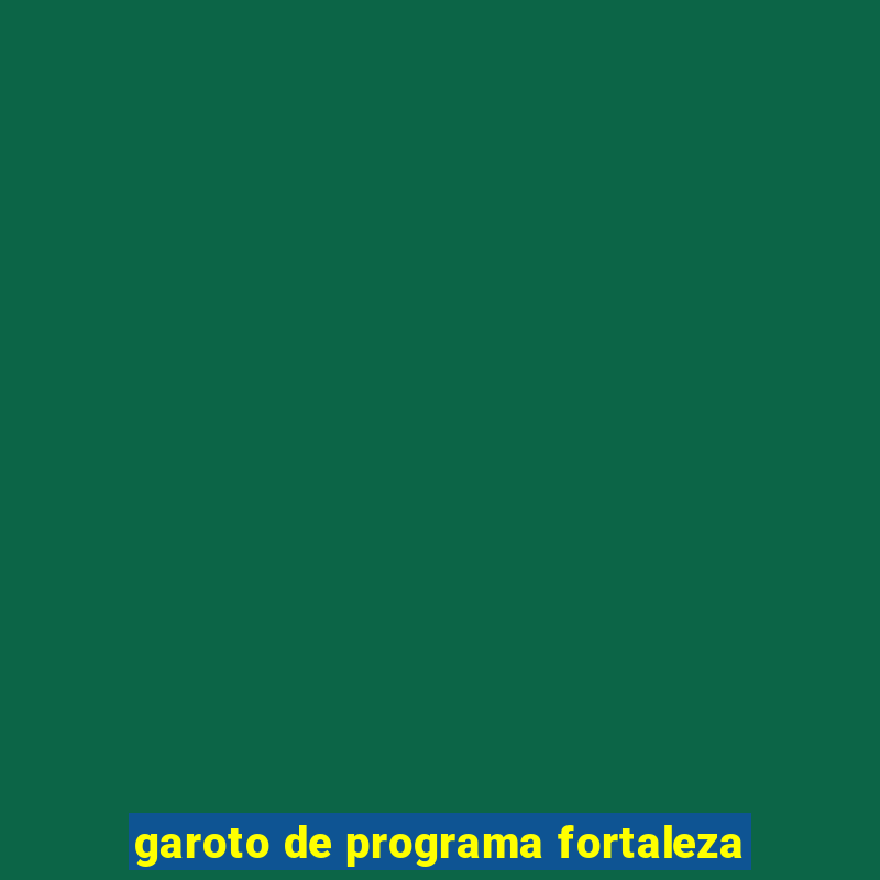 garoto de programa fortaleza