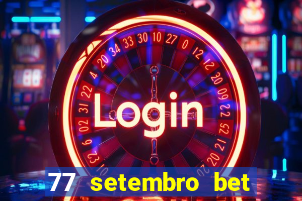 77 setembro bet com é confiável