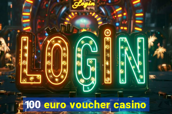 100 euro voucher casino