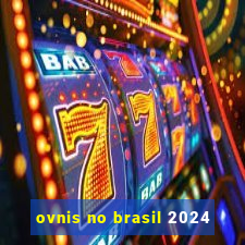 ovnis no brasil 2024