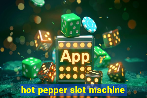 hot pepper slot machine