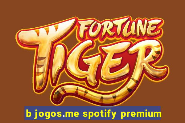 b jogos.me spotify premium