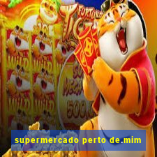 supermercado perto de.mim