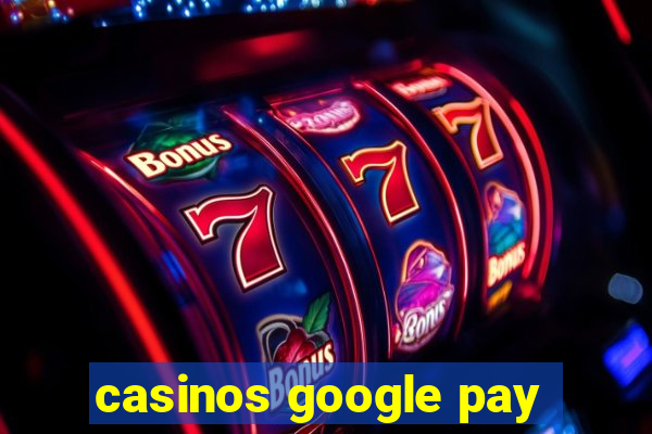 casinos google pay