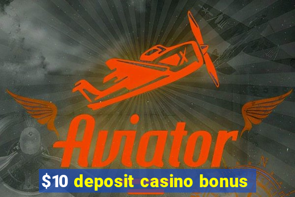 $10 deposit casino bonus