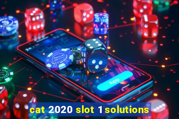 cat 2020 slot 1 solutions