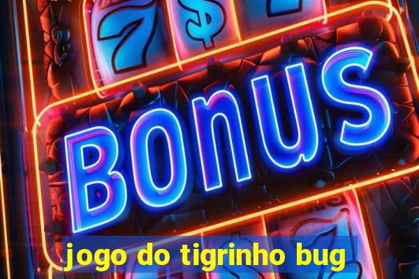 jogo do tigrinho bug