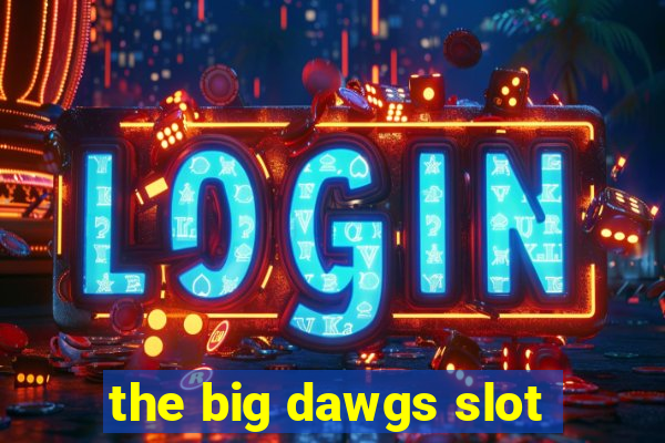 the big dawgs slot