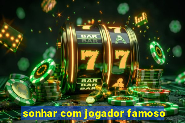 sonhar com jogador famoso