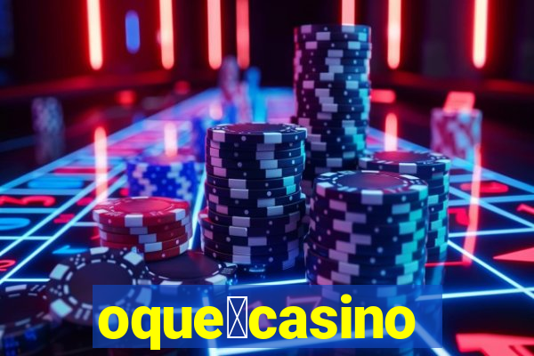 oque茅casino