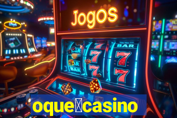 oque茅casino