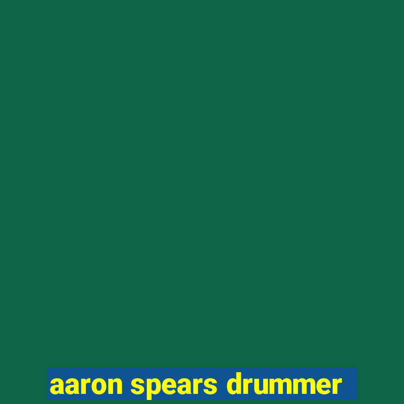 aaron spears drummer