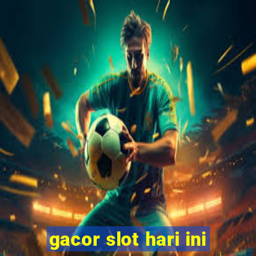 gacor slot hari ini