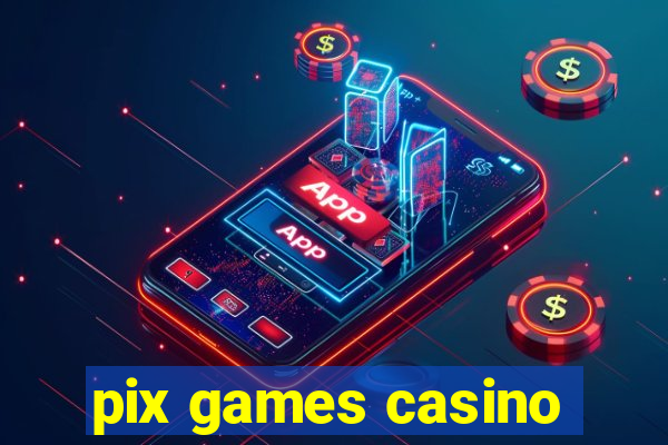 pix games casino