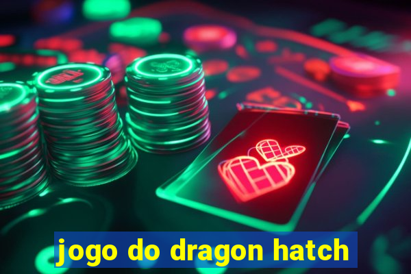 jogo do dragon hatch