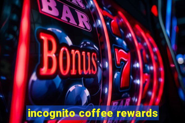 incognito coffee rewards