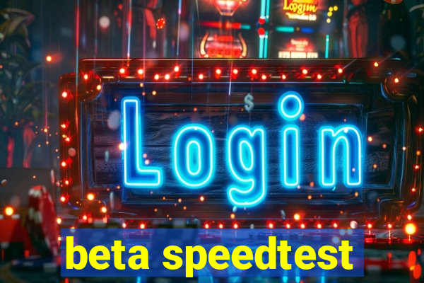 beta speedtest