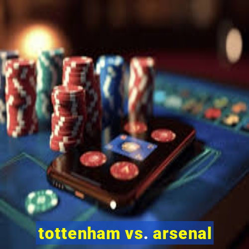 tottenham vs. arsenal