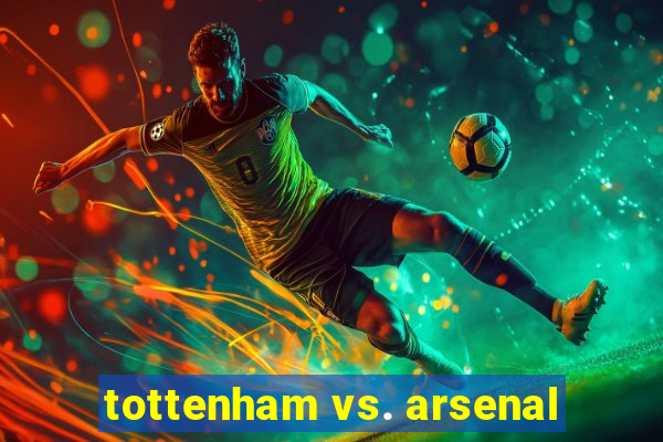 tottenham vs. arsenal