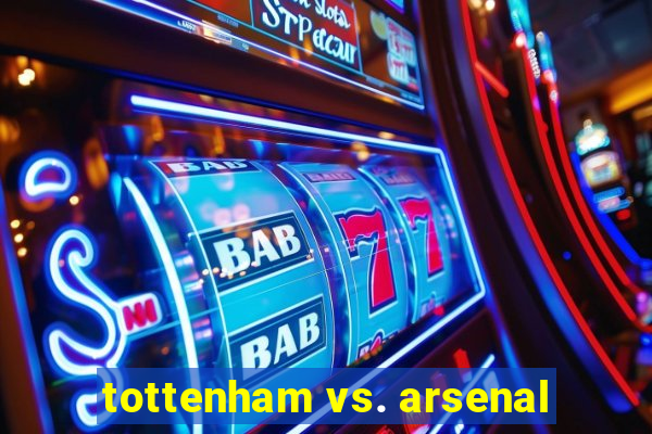 tottenham vs. arsenal