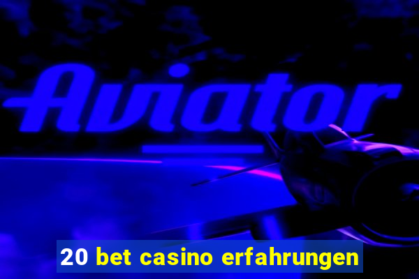 20 bet casino erfahrungen