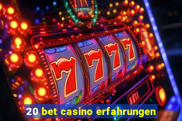 20 bet casino erfahrungen