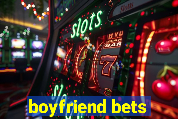 boyfriend bets