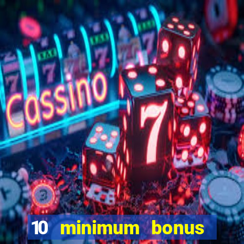 10 minimum bonus code casino