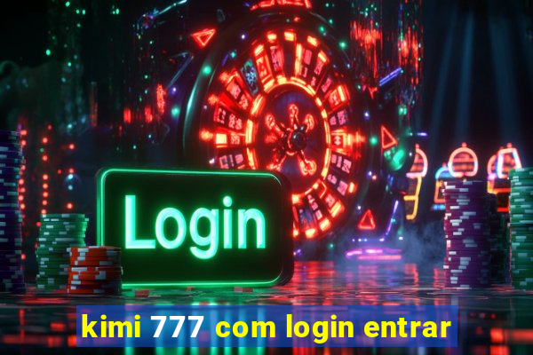 kimi 777 com login entrar