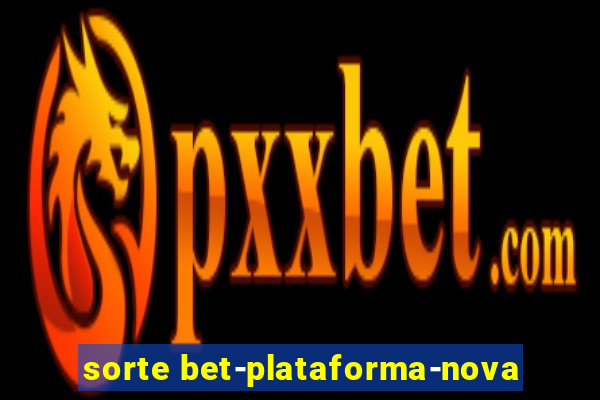 sorte bet-plataforma-nova