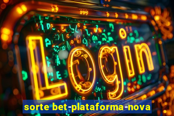 sorte bet-plataforma-nova