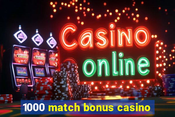 1000 match bonus casino