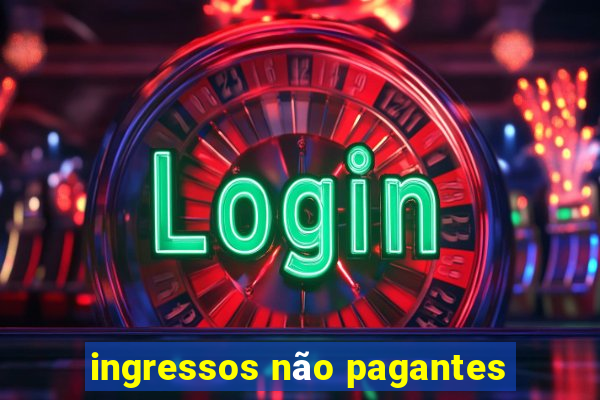 ingressos não pagantes