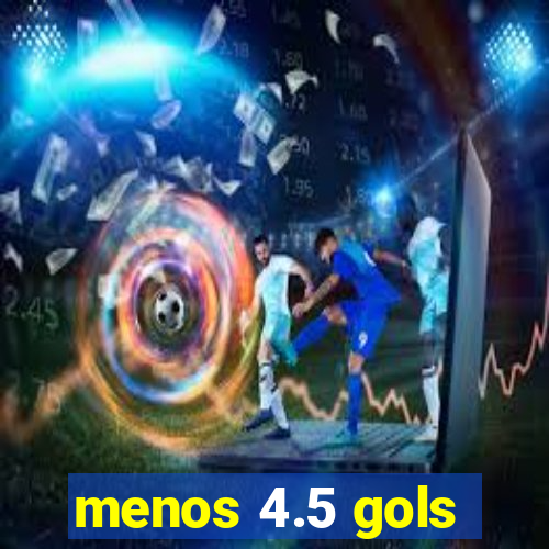 menos 4.5 gols