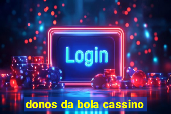 donos da bola cassino